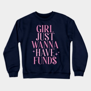 Girls Just Wanna Have Funds Crewneck Sweatshirt